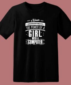 Never Underestimate The Power Of A Girl With A Computer 80s T Shirt