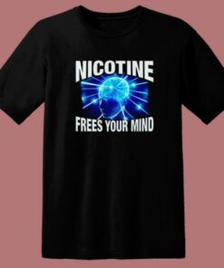Nicotine Frees Your Mind T Shirt Style
