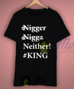 Nigga Neither King T Shirt Size S-2XL