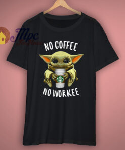 No Coffee No Workee T Shirt No Coffee No Workee T Shirt