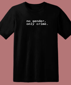 No Gender Only Crime T Shirt Style No Gender Only Crime T Shirt Style
