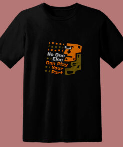 No One Else Can Play Your Part Unique Message 80s T Shirt No One Else Can Play Your Part Unique Message 80s T Shirt