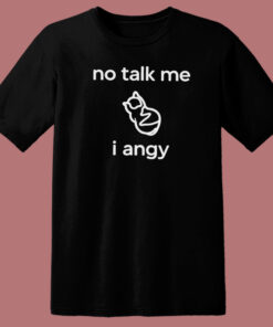 No Talk Me I Angy Boi T Shirt Style No Talk Me I Angy Boi T Shirt Style