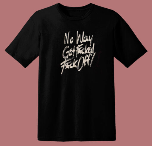 No Way Get Fuck T Shirt Style On Sale