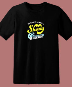 Nobody Likes A Shady Beach 80s T Shirt Nobody Likes A Shady Beach 80s T Shirt