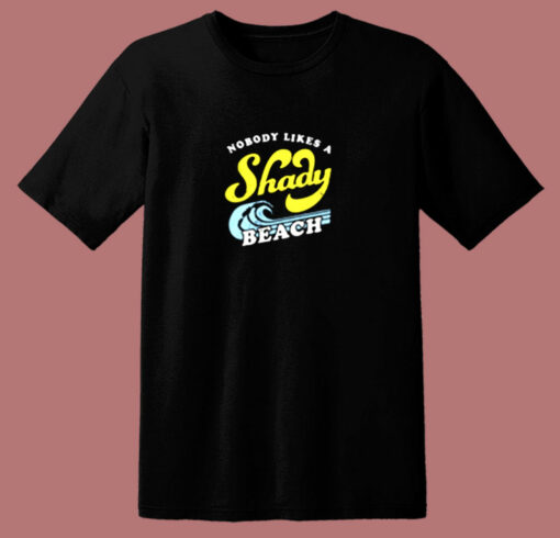 Nobody Likes A Shady Beach 80s T Shirt