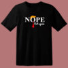 Nope Not Again T Shirt Style