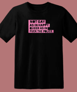 Not Gay As In Happy T Shirt Style On Sale Not Gay As In Happy T Shirt Style On Sale