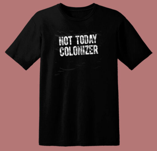 Not Today Colonizer 80s T Shirt