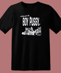 Nothing Quite Like Boy Pussy T Shirt Style Nothing Quite Like Boy Pussy T Shirt Style