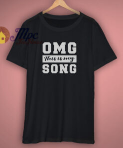 OMG This is My Song Shirt OMG This is My Song Shirt