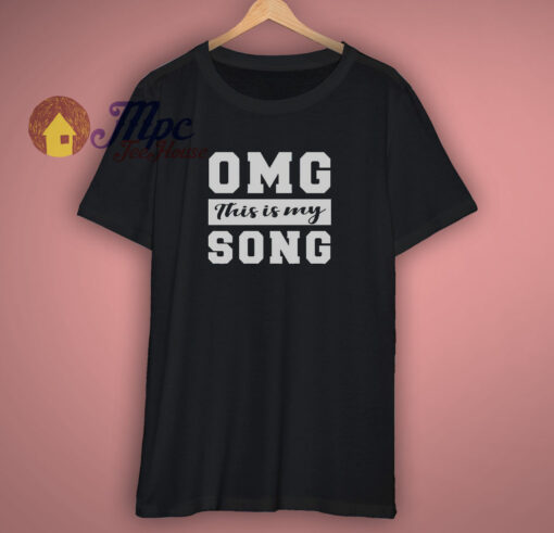 OMG This is My Song Shirt