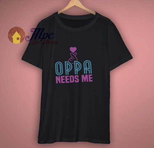 OPPA NEEDS ME T – SHIRT