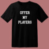 Offer My Players T Shirt Style