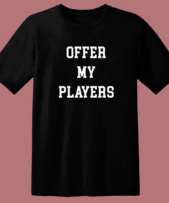 Offer My Players T Shirt Style Offer My Players T Shirt Style