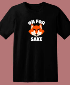 Oh For Fox Sake Funny T Shirt Style Oh For Fox Sake Funny T Shirt Style