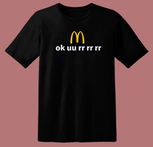 Ok uu rr rr rr McDonald T Shirt Style