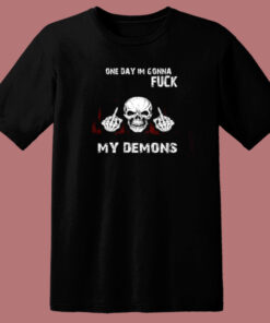 On Day Im Gonna Fuck My Demons T Shirt Style