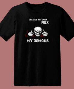 On Day Im Gonna Fuck My Demons T Shirt Style