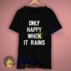 Only Happy When It Rains Graphic Tshirt
