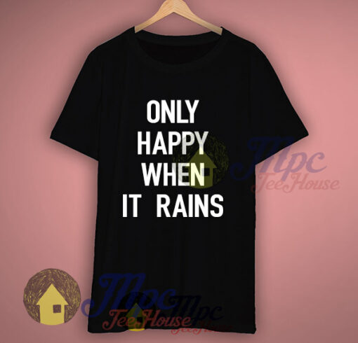 Only Happy When It Rains Graphic Tshirt