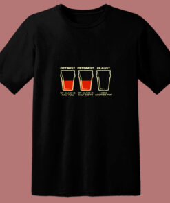 Optimist Pessimist Realist Alcohol 80s T Shirt Optimist Pessimist Realist Alcohol 80s T Shirt