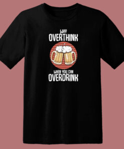 Overdrink Cause Overthink 80s T Shirt Style 1