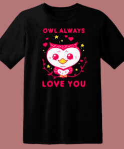 Owl Always Love You T Shirt Style