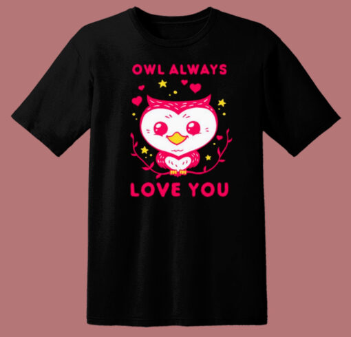 Owl Always Love You T Shirt Style