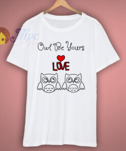 Owl Be Yours Cute Valentine T Shirt