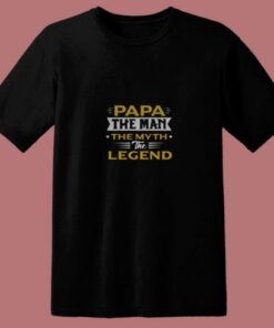 Papa The Man The Myth The Legend 80s T Shirt