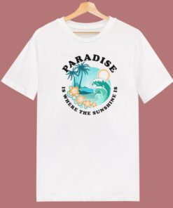 Paradise Is Where The Sunshine T Shirt Style