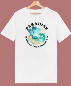 Paradise Is Where The Sunshine T Shirt Style
