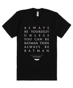 Paulo Coelho Quotes Be Batman Unisex Premium T shirt Size S,M,L,XL,2XL