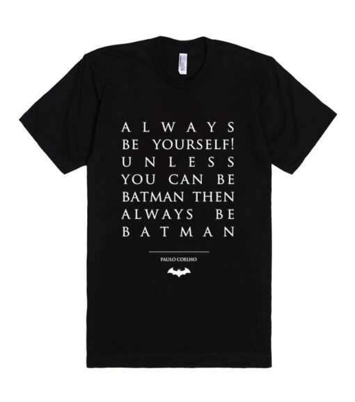 Paulo Coelho Quotes Be Batman Unisex Premium T shirt Size S,M,L,XL,2XL