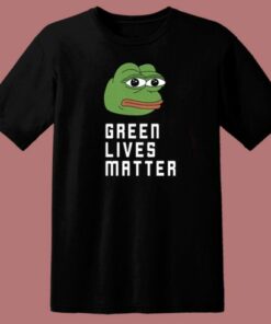 Pepe Green Lives Matter T Shirt Style