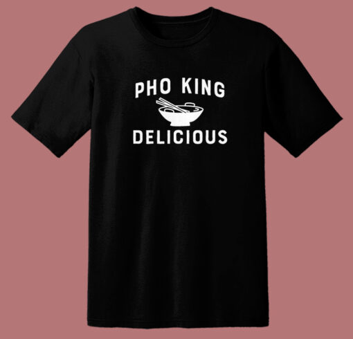 Pho King Delicious T Shirt Style