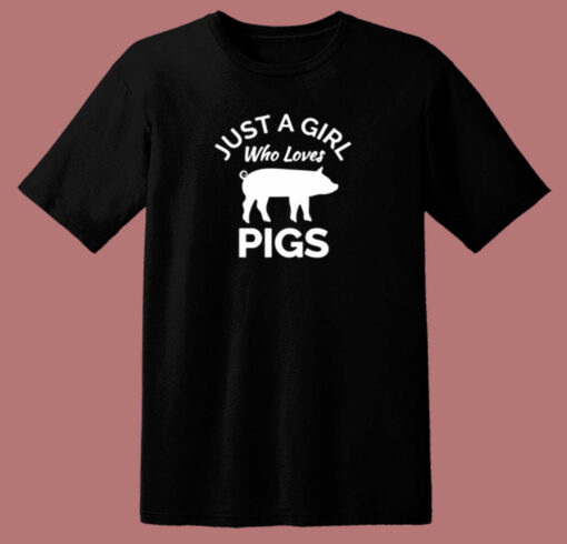 Pig Shirt Just A Girl Who Loves Pigs 80s T Shirt