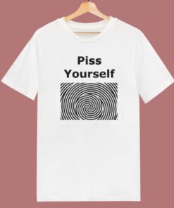 Piss Yourself Graphic T Shirt Style