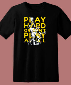 Play Hard Or Don’t Play At All Basketball 80s T Shirt