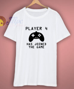Player 4 Has Joined The Game T-Shirt