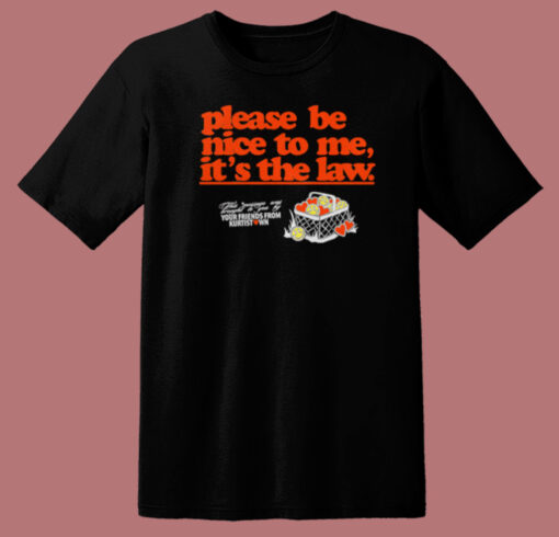 Please Be Nice To Me Its The Law T Shirt Style