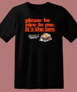 Please Be Nice To Me Its The Law T Shirt Style
