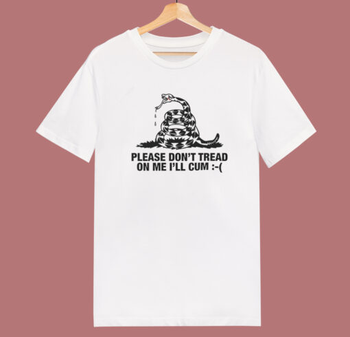 Please Don’t Tread On Me I’ll Cum T Shirt Style