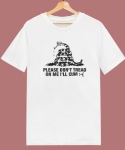 Please Don’t Tread On Me I’ll Cum T Shirt Style