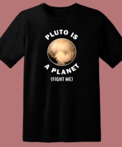Pluto Is A Planet Fight Me 80s T Shirt