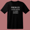 Podrick Good With Long Sword T Shirt Style