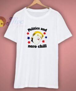 Politics Zero Chill T Shirt 3