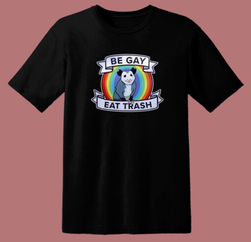 Possum Be Gay Eat Trash T Shirt Style