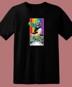 Power Rangers Be Proud Be You T Shirt Style